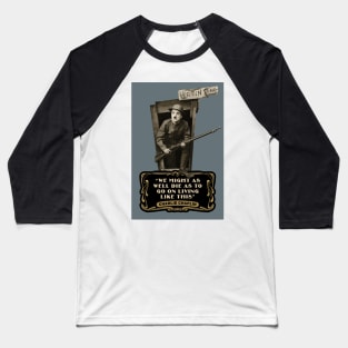 Charlie Chaplin Quotes: "We Might As Well Die As To Go On Living Like This" Baseball T-Shirt
